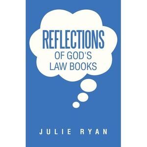 Reflections of God's Law Books -- Julie Ryan